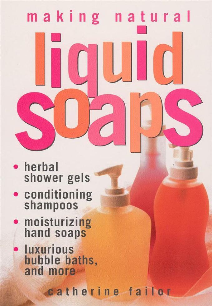 Cover of a book featuring natural liquid soap recipes including herbal shower gels, conditioning shampoos, moisturizing hand soaps, and bubble baths, ideal for health and wellness enthusiasts.