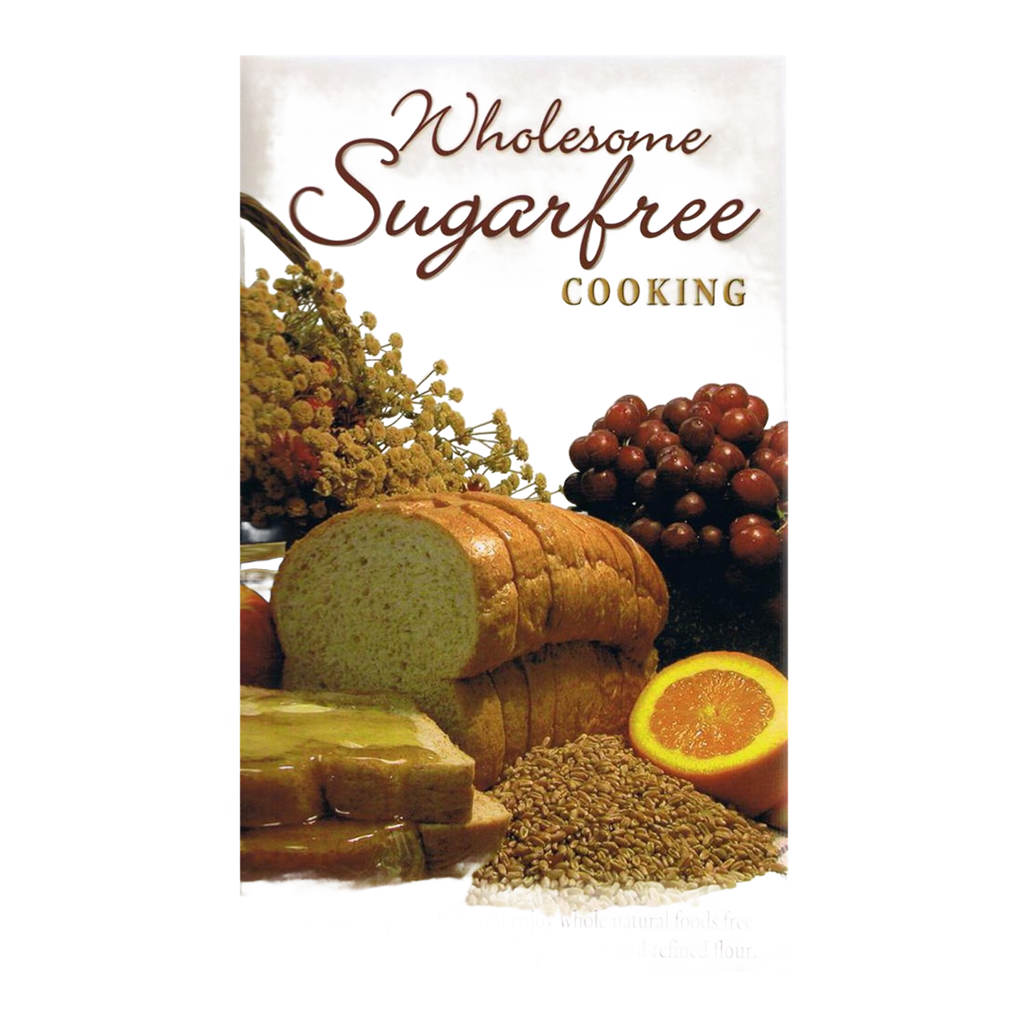 Cover of wholesome sugar-free cooking book featuring sliced bread, grapes, an orange half, honey dipper with comb, and wheat, highlighting health and wellness recipes in books and cookbooks collections.