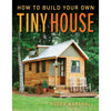 Front cover of a book titled "How to Build Your Own Tiny House" featuring a handcrafted small wooden house with a metal roof, surrounded by greenery, ideal for Toys, Books & Games, Books, and Home and Garden How-To Books collections.